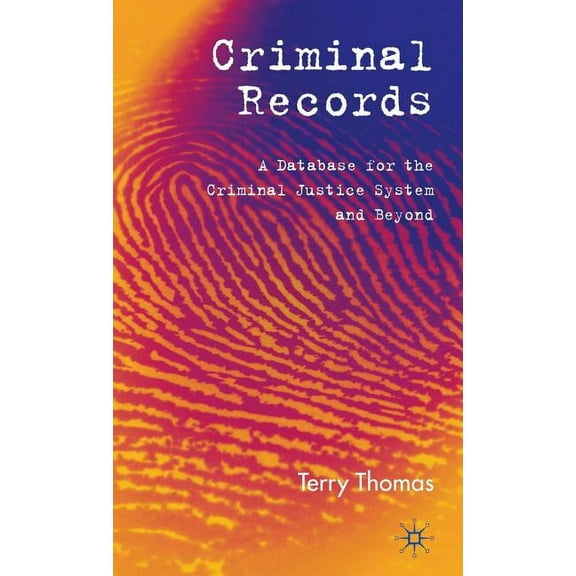 Criminal Records: A Database for the Criminal Justice System and Beyond, (Hardcover)