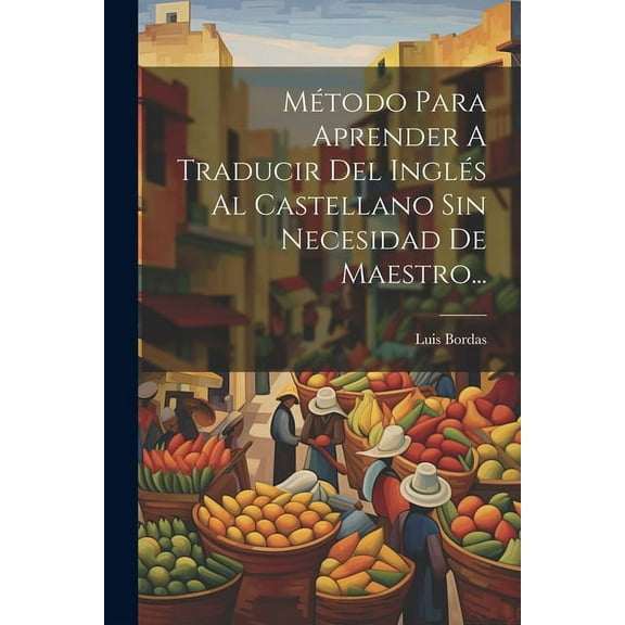 Método Para Aprender A Traducir Del Inglés Al Castellano Sin Necesidad De Maestro... (Paperback)