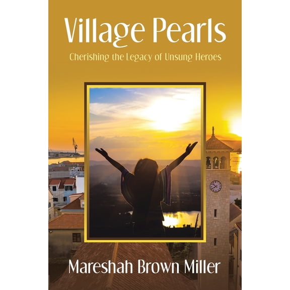 Village Pearls: Cherishing the Legacy of Unsung Heroes, (Paperback)