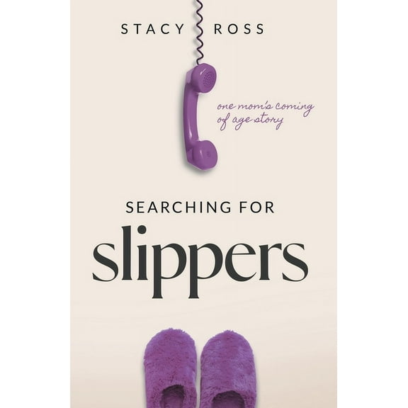 Searching for Slippers: one mom's coming of age story, (Paperback)