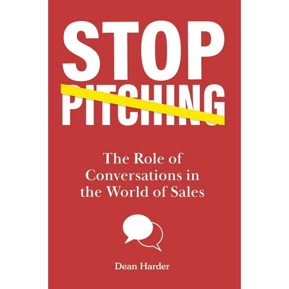 Stop Pitching!: The Role of Conversations in the World of Sales (Paperback)