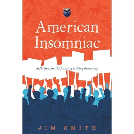 American Insomniac: Reflections on the future of a dying democracy, (Paperback)