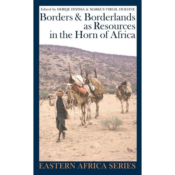 Eastern Africa Borders and Borderlands as Resources in the Horn of Africa, Book 7, (Hardcover)