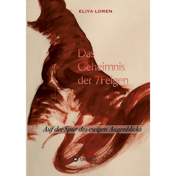 Das Geheimnis Der 7 Feigen : Auf der Spur des ewigen Augenblicks (Paperback)