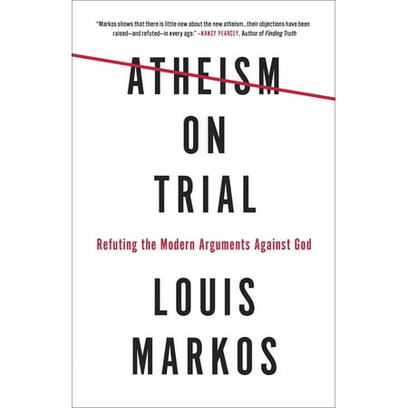 Atheism on Trial : Refuting the Modern Arguments Against