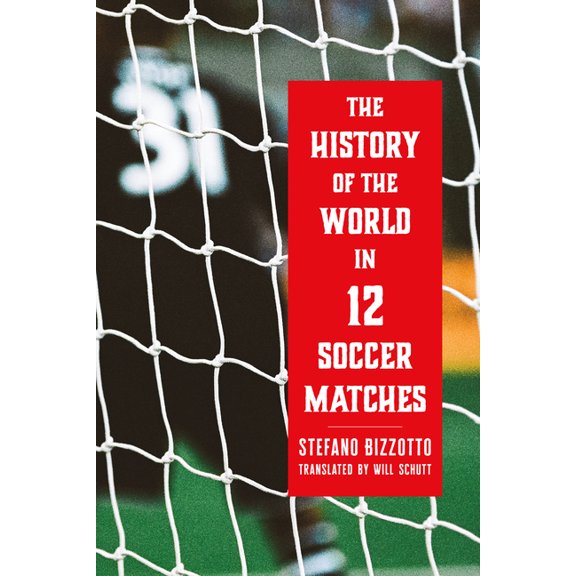 The History of the World in 12 Soccer Matches, (Hardcover)