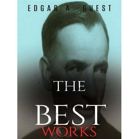 Edgar A. Guest: The Best Works - eBook