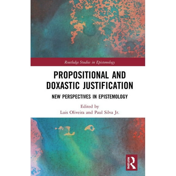 Routledge Studies in Epistemology Propositional and Doxastic Justification: New Essays on Their Nature and Significance, (Hardcover)