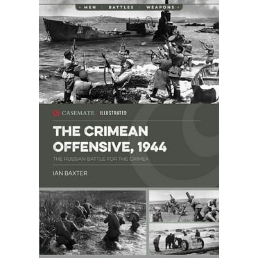 Casemate Illustrated The Crimean Offensive, 1944: The Russian Battle for the Crimea, (Paperback)