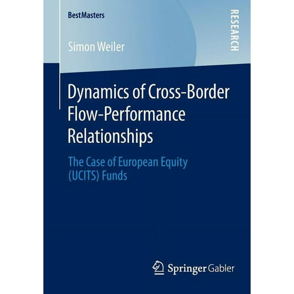 Bestmasters Dynamics of Cross-Border Flow-Performance Relationships: The Case of European Equity (Ucits) Funds, (Paperback)