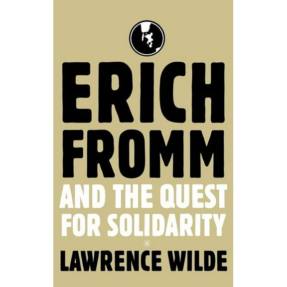 Erich Fromm and the Quest for Solidarity, (Hardcover)