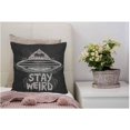 thumbnail image 4 of Throw Pillow Case Cover Stay Weird Quote Lettering Inspirational UFO - Soft Linen Pillow Case for Decorative Bedroom/Livingroom/Sofa/Farm House - Couch Pillow Cushion Covers 18x18 Inch, 4 of 4