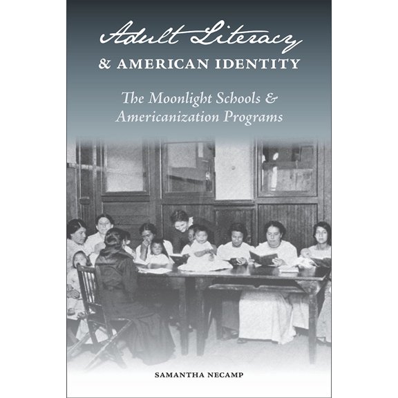 Pre-Owned Adult Literacy and American Identity : The Moonlight Schools and Americanization Programs (Paperback)