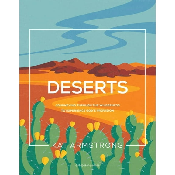Deserts: Journeying Through the Wilderness to Experience God's Provision, (Paperback)