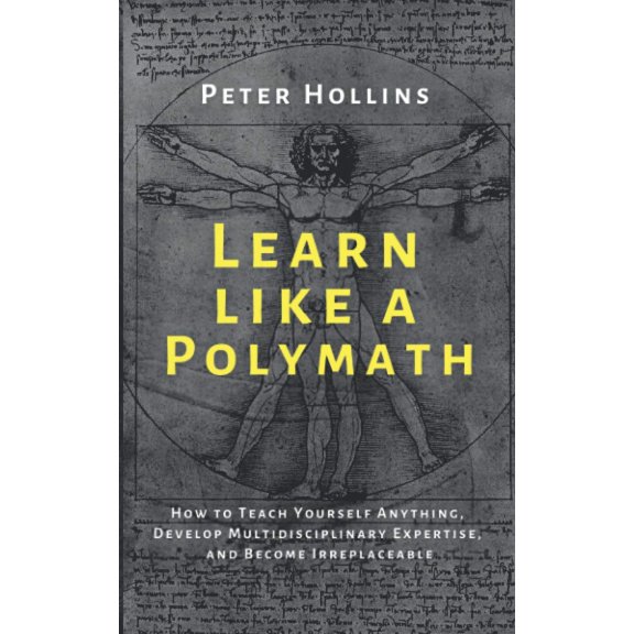 Pre-Owned Learn Like a Polymath: How to Teach Yourself Anything, Develop Multidisciplinary Expertise, and Become Irreplaceable (Learning how to Learn)