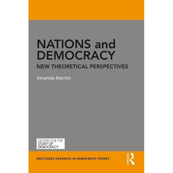Routledge Advances in Democratic Theory Nations and Democracy: New Theoretical Perspectives, (Paperback)