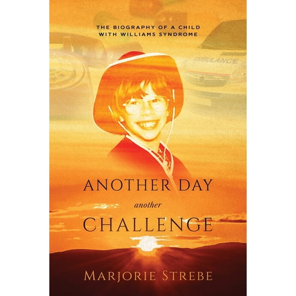 Another Day, Another Challenge, 3rd Edition: The Biography of a Child with Williams Syndrome, (Paperback)