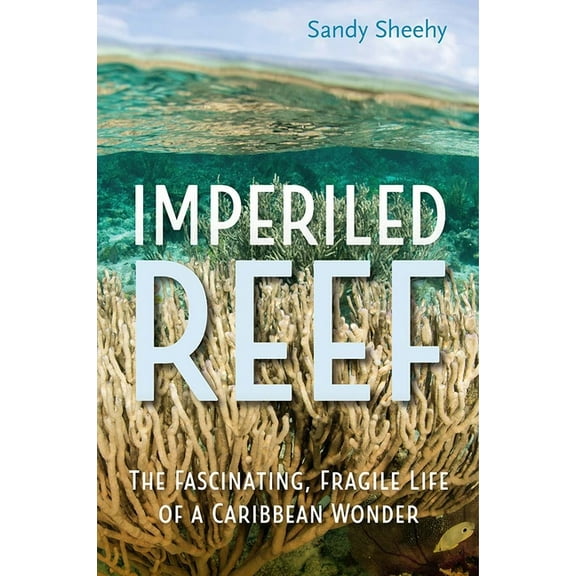 Imperiled Reef: The Fascinating, Fragile Life of a Caribbean Wonder, (Hardcover)