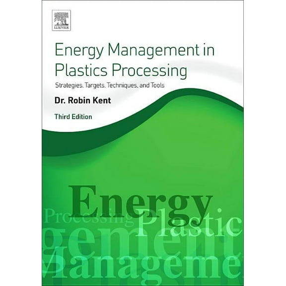 Energy Management in Plastics Processing: Strategies, Targets, Techniques, and Tools, (Paperback)