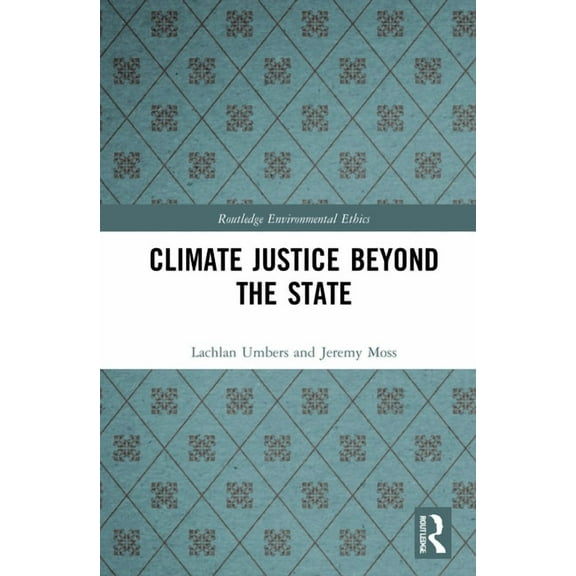 Routledge Environmental Ethics Climate Justice Beyond the State, (Hardcover)