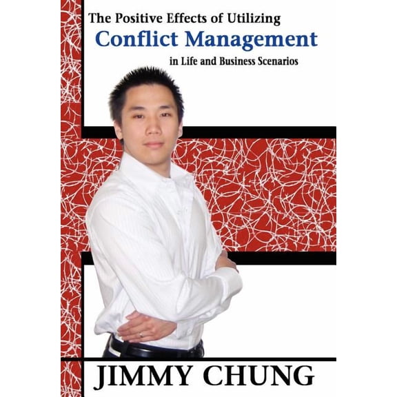 The Positive Effects of Utilizing Conflict Management in Life and Business Scenarios (Hardcover)