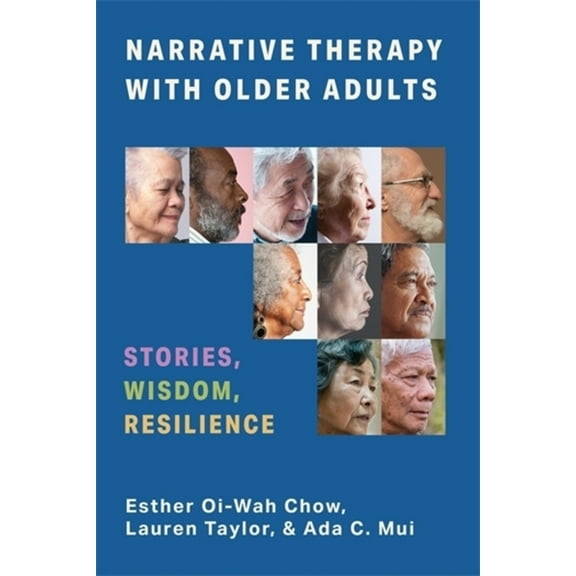 Narrative Therapy with Older Adults: Stories, Wisdom, Resilience, (Paperback)