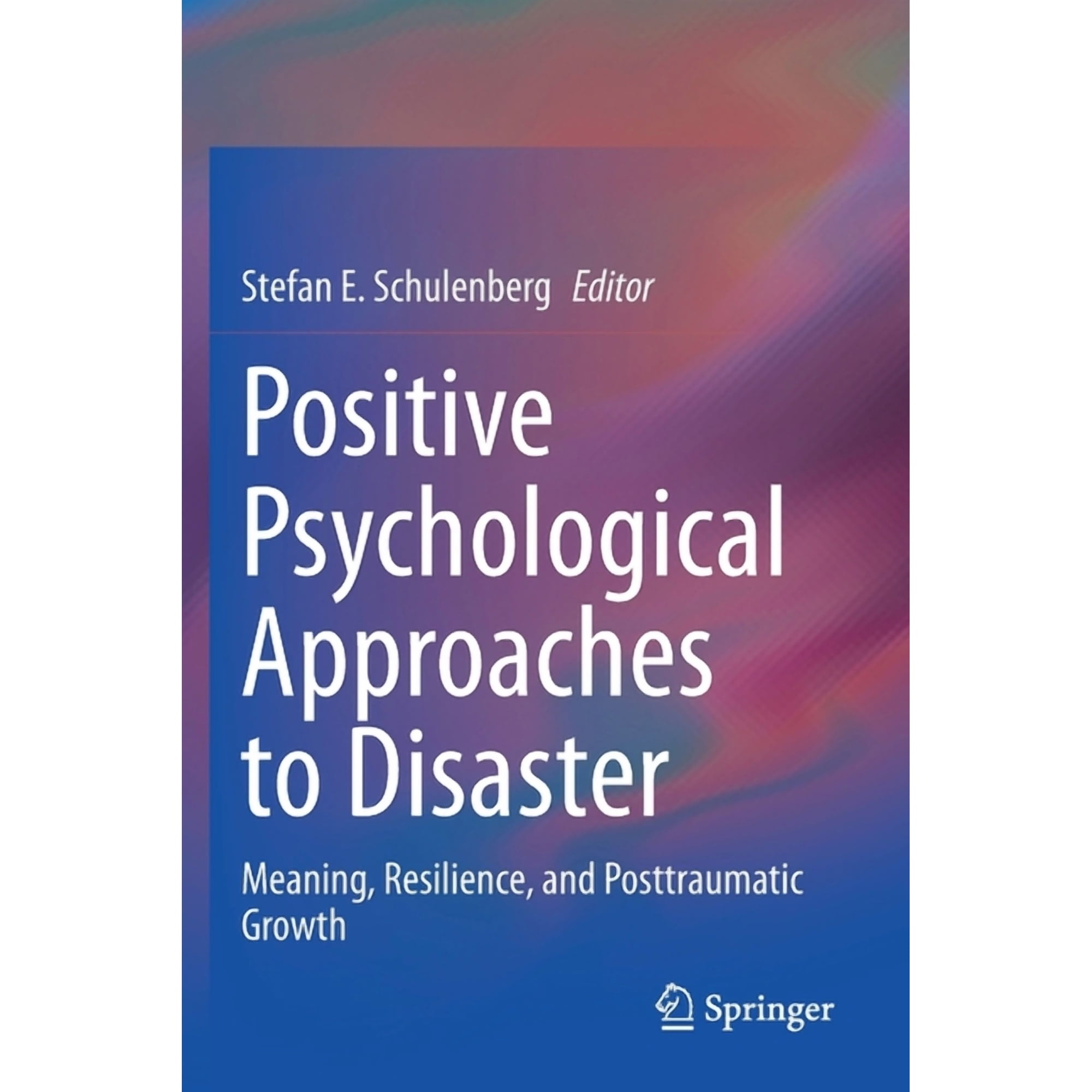 Positive Psychological Approaches to Disaster: Meaning Resilience and Posttraumatic Growth (Paperback)
