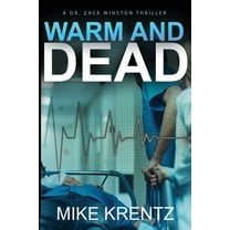 Dr. Zack Winston Medical Conspiracy Thri Warm and Dead: A Dr. Zack Winston Thriller, Book 2, (Paperback)