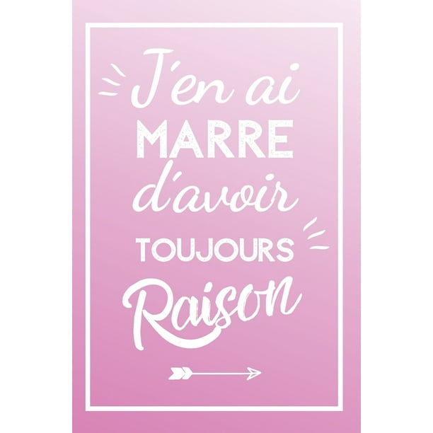 J Ai Toujours Raison Carnet De Notes Une Idee Cadeau Pour Maman Pour Anniversaire Noel Fete Des Meres Paperback Walmart Com