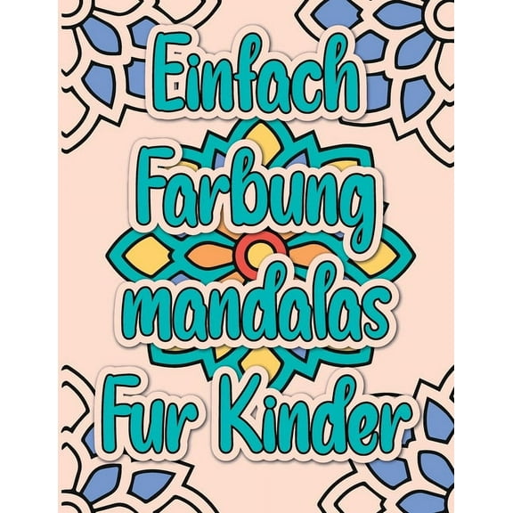 Einfach FÃ¤rbung Mandalas fÃ¼r Kinder: Gegen Stress in der Kindheit, das ideale Geschenk fÃ¼r Ihr Kind, (Paperback)