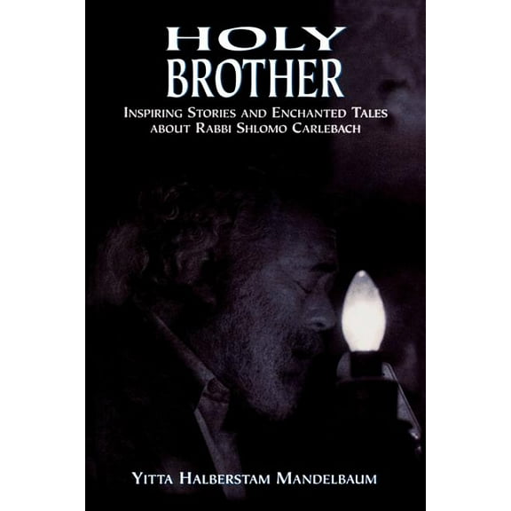 Holy Brother: Inspiring Stories and Enchanted Tales about Rabbi Shlomo Carlebach, (Paperback)