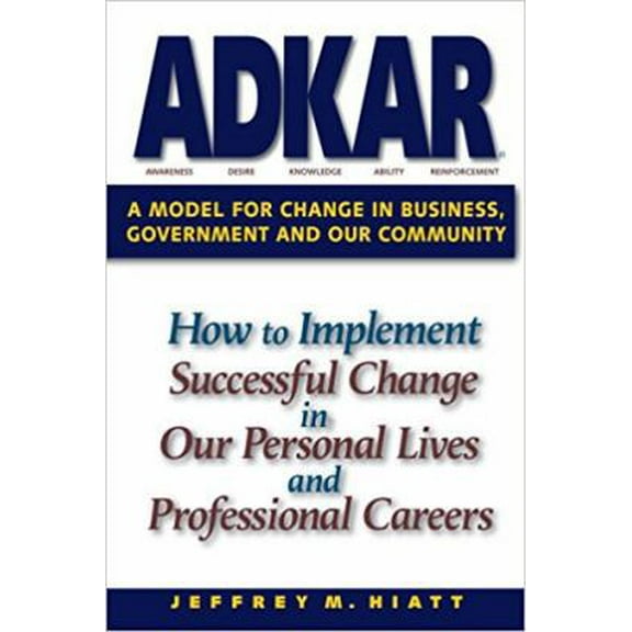 Pre-Owned ADKAR: A Model for Change in Business, Government and our Community (Paperback) 1930885504 9781930885509