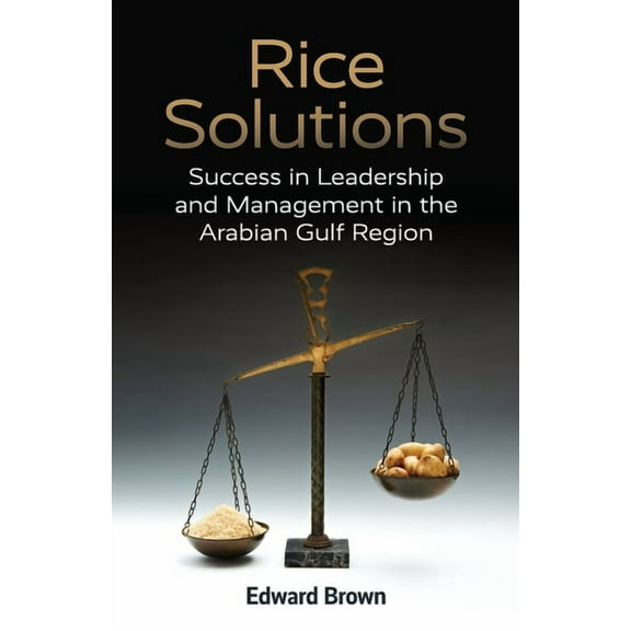 Rice Solutions: Success in Leadership and Management in the Arabian Gulf Region, (Paperback)