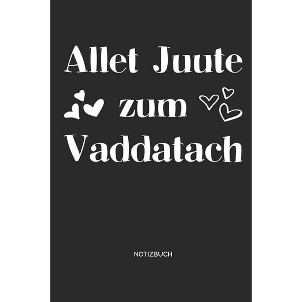 Allet Juute zum Vaddatach Notizbuch Notizbuch und Zeichenbuch für