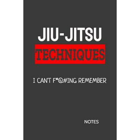 Jiu-Jitsu Techniques I Can't F*@#ing Remember Notes: Bjj Black Belt Student Practice Journal, Jiu Jitsu Coach Gift for Training Notes, Write Down Stra