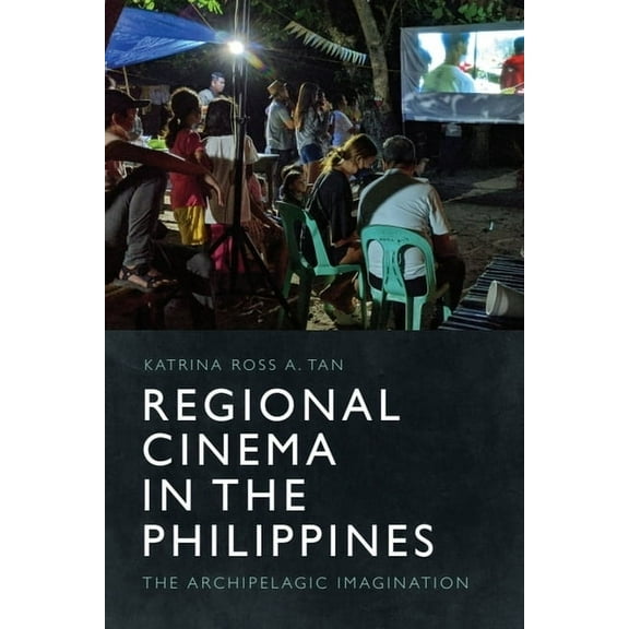 Regional Cinema in the Philippines: The Archipelagic Imagination, (Hardcover)