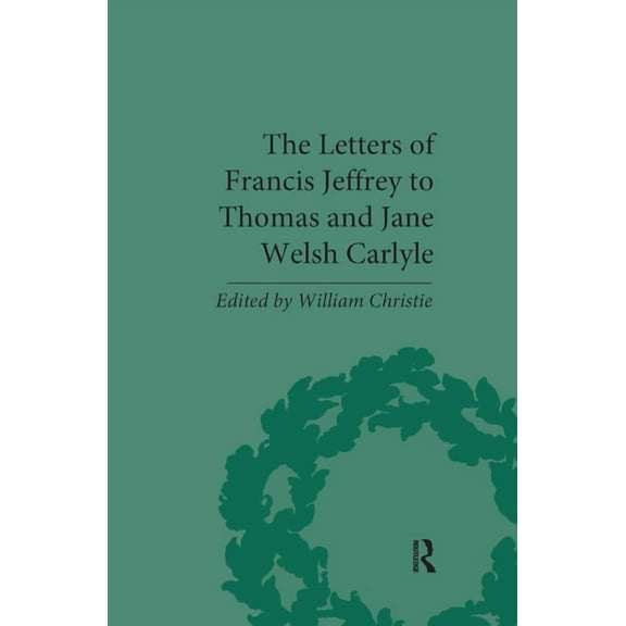 Pickering Masters The Letters of Francis Jeffrey to Thomas and Jane Welsh Carlyle, (Paperback)