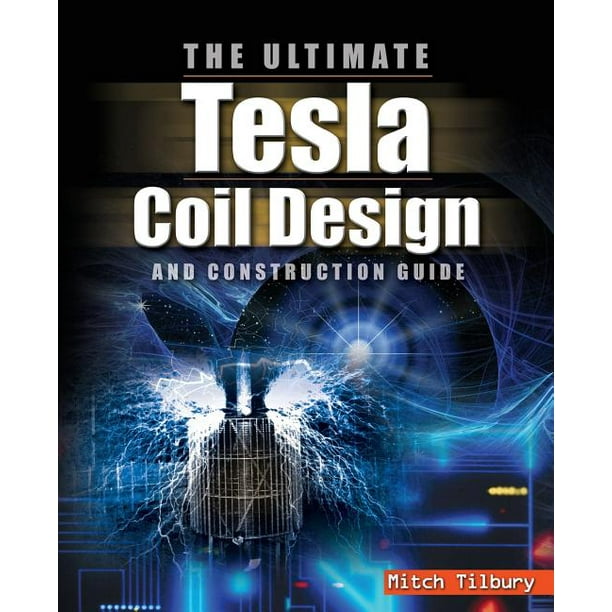 The Ultimate Tesla Coil Design And Construction Guide Paperback 