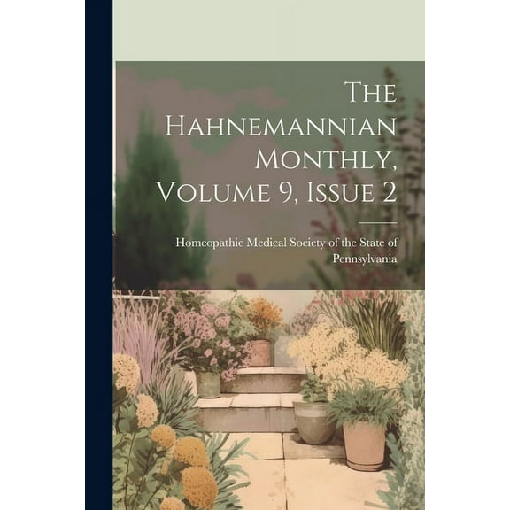 The Hahnemannian Monthly, Volume 9, Issue 2 (Paperback)