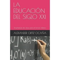La Educación del Siglo XXI : Enseñanzas de Jesús para el tercer milenio (Series #10) (Paperback)
