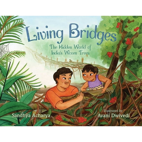 Living Bridges: The Hidden World of India's Woven Trees, (Hardcover)