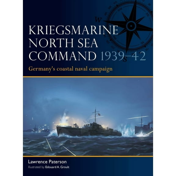 Fleet Kriegsmarine North Sea Command 1939-42: Germany's Coastal Naval Campaign, Book 13, (Paperback)