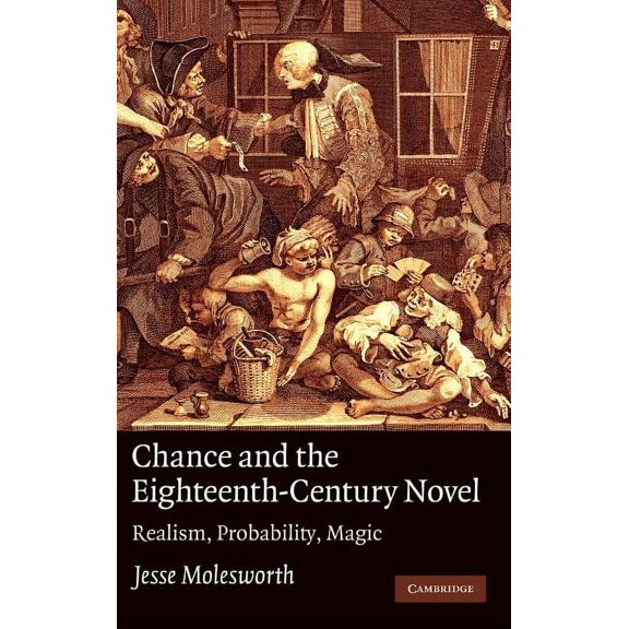 Chance and the Eighteenth-Century Novel: Realism, Probability, Magic, (Hardcover)