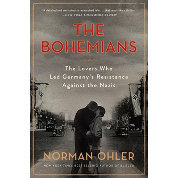 Pre-Owned The Bohemians: The Lovers Who Led Germany's Resistance Against the Nazis (Paperback) by Norman Ohler