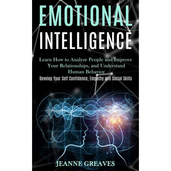 Emotional Intelligence: Learn How to Analyze People and Improve Your Relationships, and Understand Human Behavior (Devel, (Paperback)