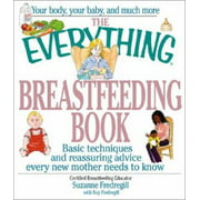 The Everything Breastfeeding Book : Basic Techniques and Reassuring Advice Every New Mother Needs to Know, Used [Paperback]