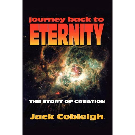 Journey Back to Eternity: The Story of Creation, (Paperback)