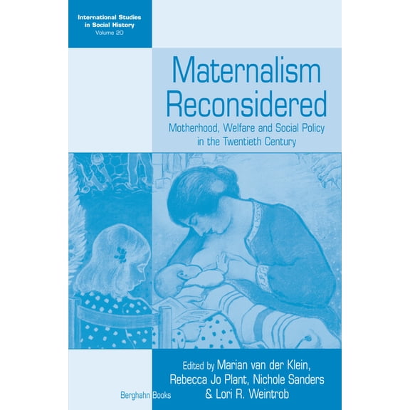 International Studies in Social History Maternalism Reconsidered: Motherhood, Welfare and Social Policy in the Twentieth Century, Book 20, (Paperback)
