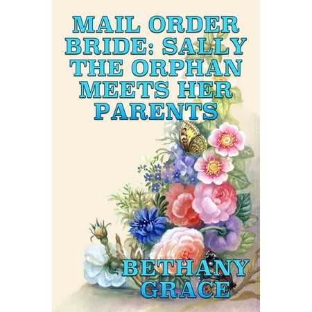 Mail Order Bride: Sally The Orphan Meets Her Parents -