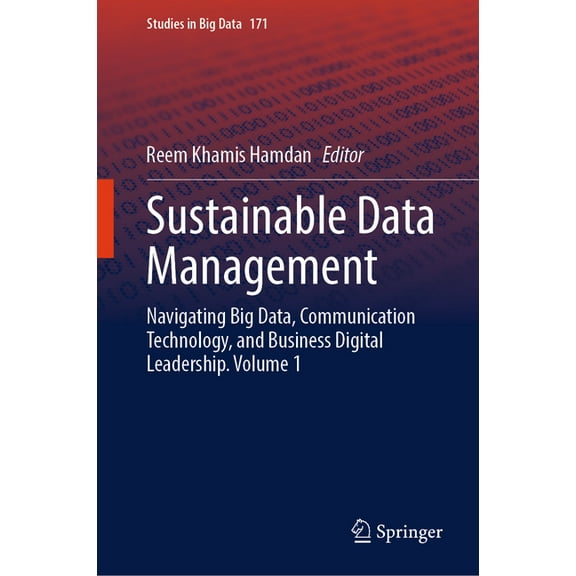 Studies in Big Data Sustainable Data Management: Navigating Big Data, Communication Technology, and Business Digital Leadership. Volume 1, Book 171, (Hardcover)